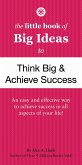 The Little Book of Big Ideas to Think Big & Achieve Success