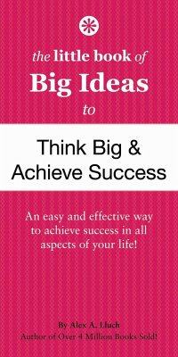 The Little Book of Big Ideas to Think Big & Achieve Success - Lluch, Alex A.