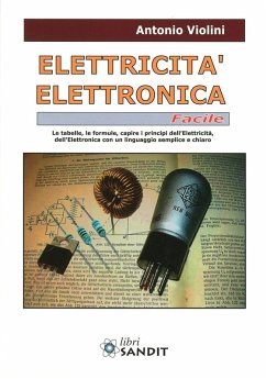 Cover Elettricità. Elettronica facile. Le tabelle, le formule, capire i principi dell'elettricità, dell'elettrotecnica con un linguaggio semplice e chiaro