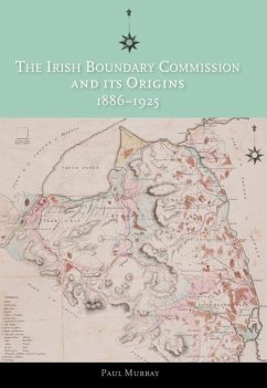 The Irish Boundary Commission and Its Origins 1886-1925 - Murray, Paul