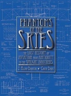 Phantoms of the Skies: The Lost History of Aviation from Antiquity to the Wright Brothers - Danelek, J. Allan; Davis, Chuck