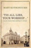 Tis All Lies, Your Worship: Tales from the District Court