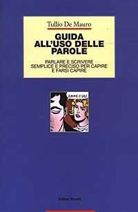 Guida all'uso delle parole. Parlare e scrivere semplice e preciso per capire e farsi capire - De Mauro, Tullio