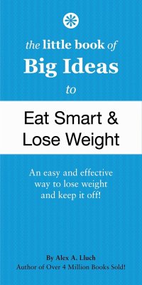 The Little Book of Big Ideas to Eat Smart and Lose Weight - Lluch, Alex A.