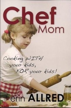 Chef Mom: Cooking with Your Kids, for Your Kids! - Allred, Erin