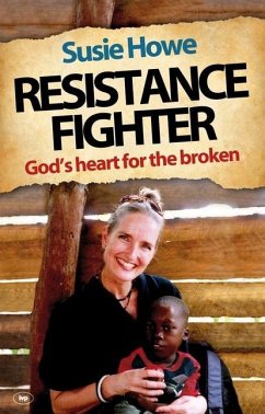 Resistance Fighter: God's Heart for the Broken - Howe, Susie