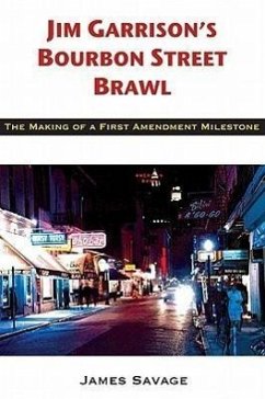 Jim Garrison's Bourbon Street Brawl: The Making of a First Amendment Milestone - Savage, James