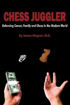 Chess Juggler: Balancing Career, Family and Chess in the Modern World - Magner, James