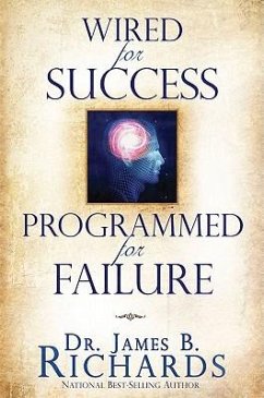 Wired for Success, Programmed for Failure - Richards, James B.