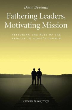 Fathering Leaders, Motivating Mission: Restoring the Role of the Apostle in Today's Church - Devenish, David