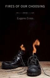 Fires of Our Choosing - Cross, Eugene