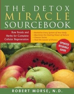 The Detox Miracle Sourcebook: Raw Foods and Herbs for Complete Cellular Regeneration - Morse, Robert S. (Robert S. Morse)