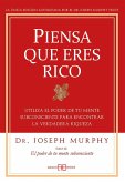 Piensa que eres rico : utiliza el poder de tu mente subconsciente para encontrar la verdadera riqueza
