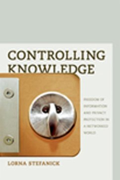 Controlling Knowledge: Freedom of Information and Privacy Protection in a Networked World - Stefanick, Lorna