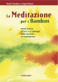 La meditazione per i bambini. Guida pratica all'uso e ai vantaggi delle tecniche di meditazione La meditazione per i bambini. Guida pratica all'uso e ai vantaggi delle tecniche di meditazione