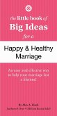 The Little Book of Big Ideas for a Happy & Healthy Marriage