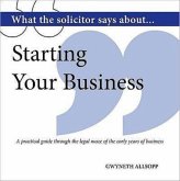 What the Solicitor Says About... Starting Your Business What the Solicitor Says About... Starting Your Business