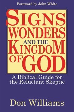 Signs, Wonders, and the Kingdom of God: A Biblical Guide for the Reluctant Skeptic - Williams, Don