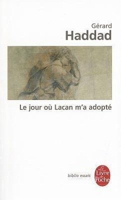 Le Jour Ou Lacan M'a Adopte: Mon Analyse Avec Lacan - Haddad, Gerard