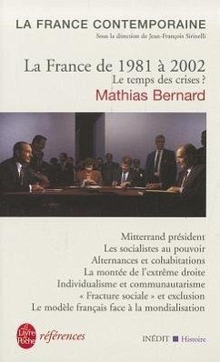 La France de 1981 a 2002 Le Temps Des Crises - Bernard, M.