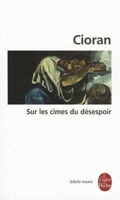 Sur Les Cimes Du Desespoir - Cioran, E. M.