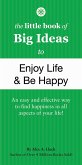 The Little Book of Big Ideas to Enjoy Life & Be Happy