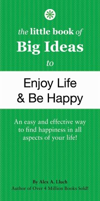 The Little Book of Big Ideas to Enjoy Life & Be Happy - Lluch, Alex A.