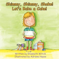 Shimmy, Shimmy, Shake! Let's Bake a Cake! - Witcik, Elizabeth