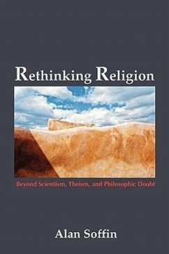 Rethinking Religion: Beyond Scientism, Theism, and Philosophic Doubt - Soffin, Alan