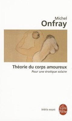 Théorie du corps amoureux - Onfray, Michel