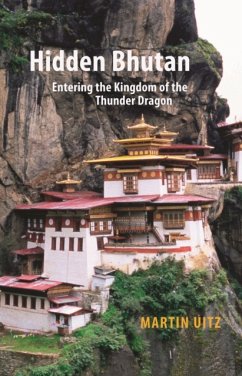 Hidden Bhutan: Entering the Kingdom of the Thunder Dragon - Uitz, Martin