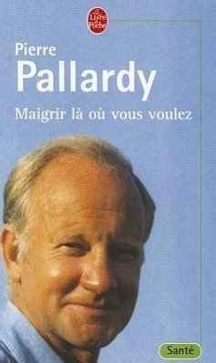 Maigrir La Ou Vous Voulez - Pallardy, P.