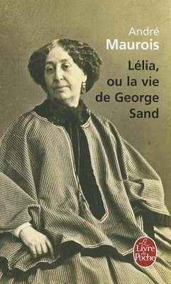 Lelia Ou La Vie de George Sand - Maurois, A.