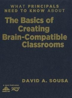 What Principals Need to Know about the Basics of Creating Brain-Compatible Classrooms - Sousa, David A.