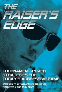 The Raiser's Edge: Tournament-Poker Strategies for Today's Aggressive Game - Gropellier, Bertrand; Nelson, Lee; Streib, Tysen