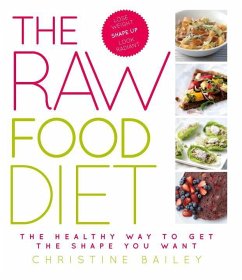 The Raw Food Diet: The Healthy Way to Get the Shape You Want - Bailey, Christine