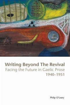 Writing Beyond the Revival: Facing the Future in Gaelic Prose, 1940-1951 - O. Leary, Philip