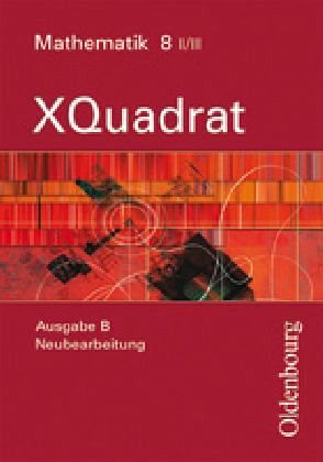 8. Jahrgangsstufe, Ausgabe II/III / XQuadrat, Ausgabe B Bd.8 8. Jahrgangsstufe, Ausgabe II/III / XQuadrat, Ausgabe B Bd.8
