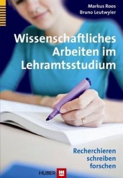 Wissenschaftliches Arbeiten im Lehramtsstudium - Roos, Markus; Leutwyler, Bruno