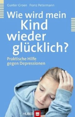 Wie wird mein Kind wieder glücklich? - Groen, Gunter;Petermann, Franz