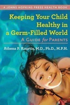 Keeping Your Child Healthy in a Germ-Filled World - Kourtis, Athena P