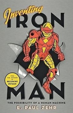 Inventing Iron Man: The Possibility of a Human Machine - Zehr, E. Paul