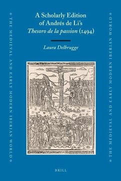 A Scholarly Edition of Andrés de Li's Thesoro de la Passion (1494) - Delbrugge, Laura