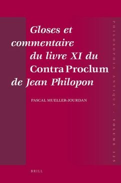 Gloses Et Commentaire Du Livre XI Du Contra Proclum de Jean Philopon - Mueller-Jourdan, Pascal