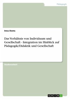 Das Verhältnis von Individuum und Gesellschaft - Integration im Hinblick auf Pädagogik/Didaktik und Gesellschaft