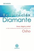 Respiración Diamante: Amor, Alegría Y Salud En Diez Meditaciones Basadas En Las Enseñanzas de Osho