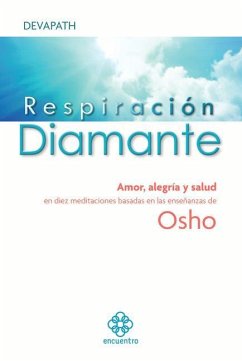 Respiración Diamante: Amor, Alegría Y Salud En Diez Meditaciones Basadas En Las Enseñanzas de Osho - Devapath