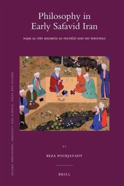 Philosophy in Early Safavid Iran: Najm Al-Dīn Maḥmūd Al-Nayrīzī And His Writings - Pourjavady, Reza