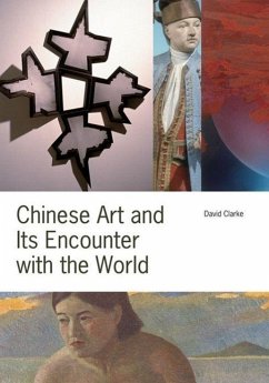 Chinese Art and Its Encounter with the World - Clarke, David