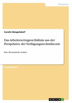 Das Arbeitsvertragsverhältnis aus der Perspektive der Verfügungsrechtstheorie Das Arbeitsvertragsverhältnis aus der Perspektive der Verfügungsrechtstheorie